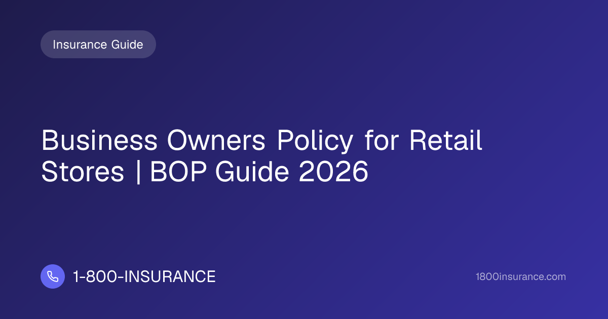 Business Owners Policy for Retail Stores | BOP Guide 2026