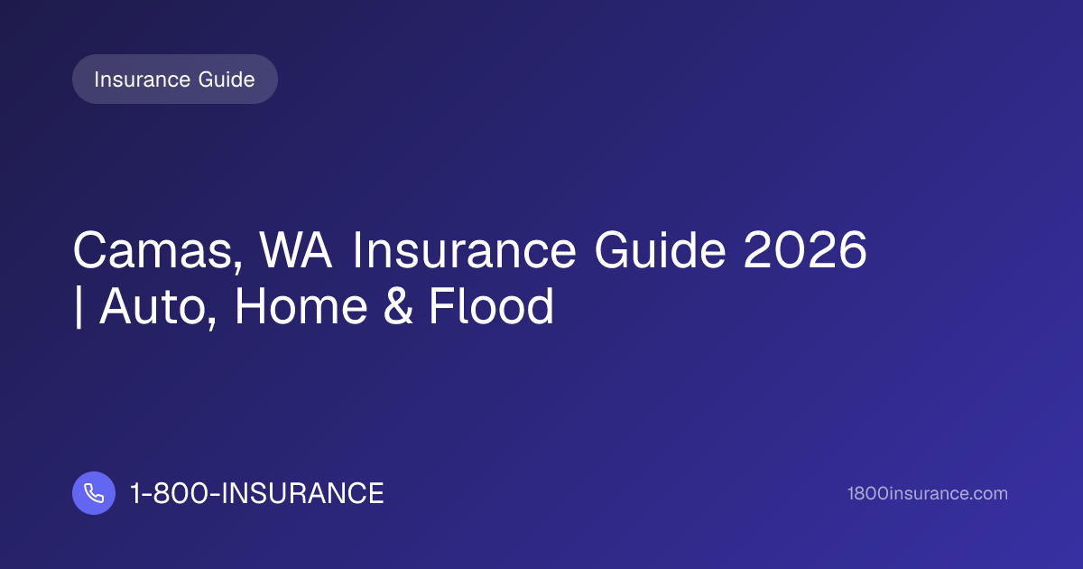 Camas, WA Insurance Guide 2026 | Auto, Home & Flood | 1-800-INSURANCE