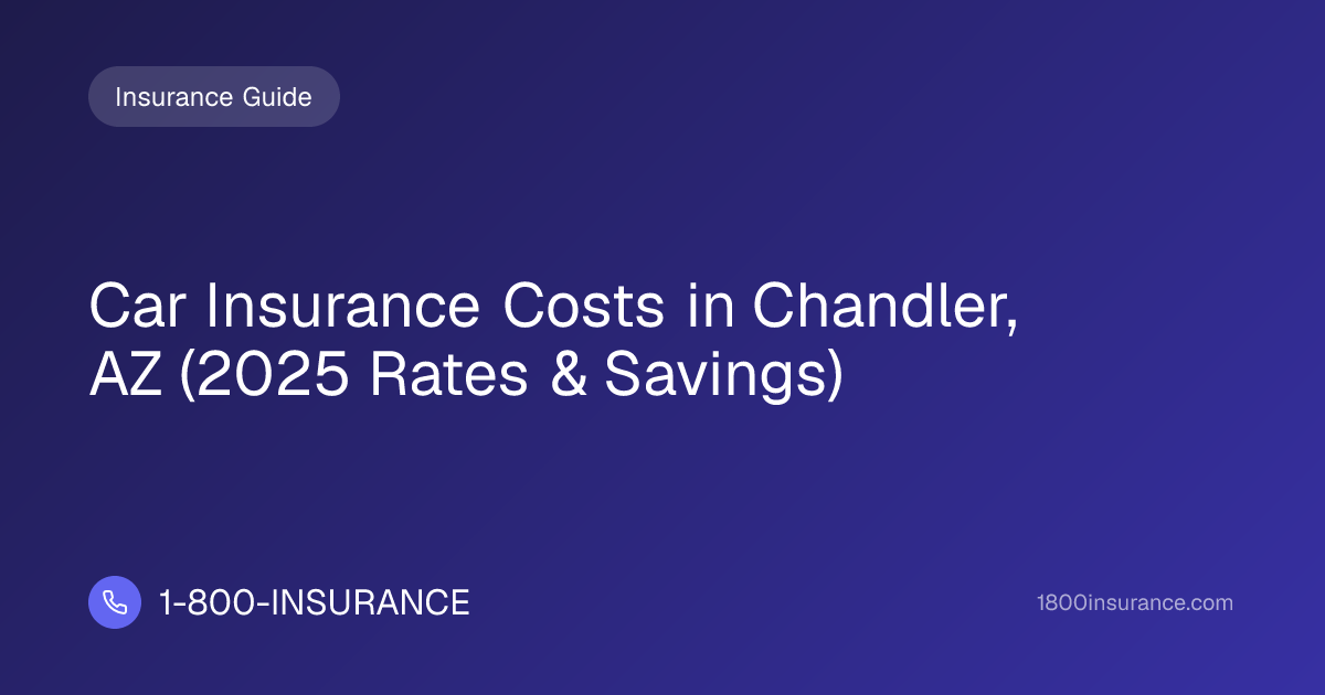 Car Insurance Costs in Chandler, AZ (2025 Rates & Savings)