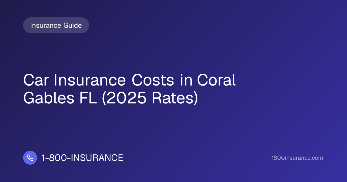 Car Insurance Costs in Coral Gables FL (2025 Rates) | 1-800-INSURANCE