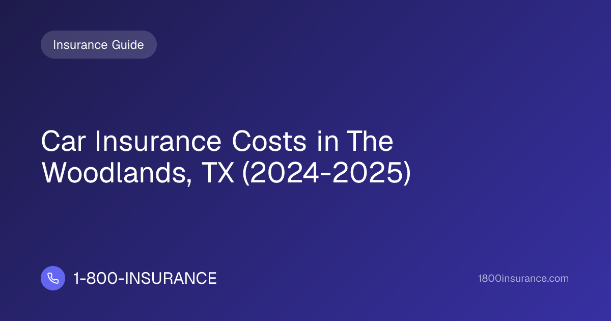 Car Insurance Costs in The Woodlands, TX (2024-2025) | 1-800-INSURANCE
