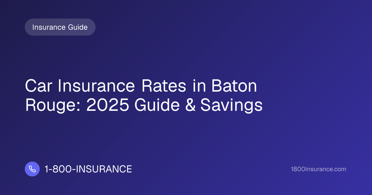 Car Insurance Rates in Baton Rouge: 2025 Guide & Savings
