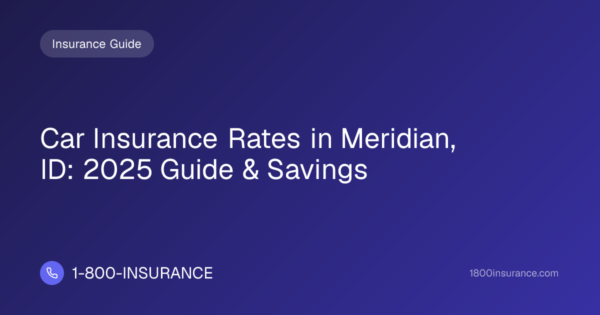Car Insurance Rates in Meridian, ID: 2025 Guide & Savings