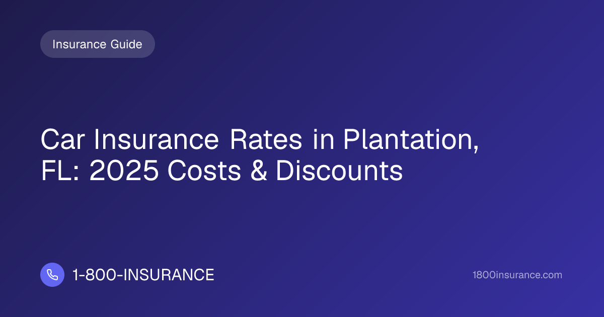 Car Insurance Rates in Plantation, FL: 2025 Costs & Discounts