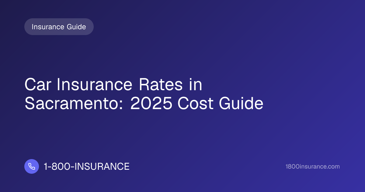 Car Insurance Rates in Sacramento: 2025 Cost Guide | 1-800-INSURANCE