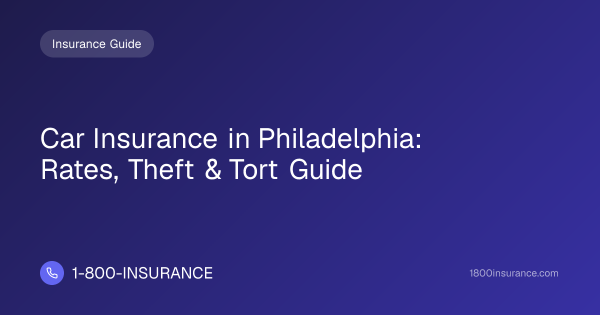 Car Insurance in Philadelphia: Rates, Theft & Tort Guide