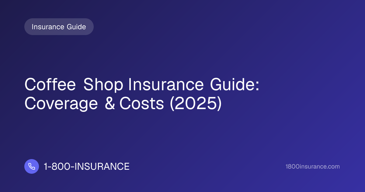 Coffee Shop Insurance Guide: Coverage & Costs (2025) | 1-800-INSURANCE