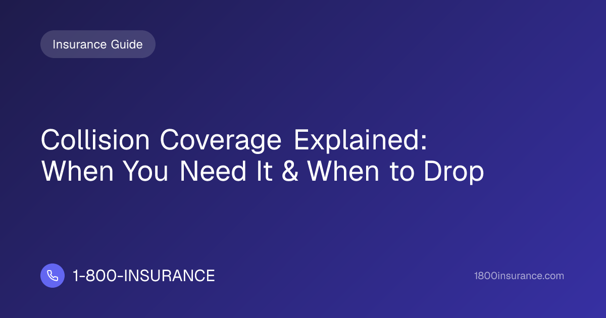 Collision Coverage Explained: When You Need It & When to Drop