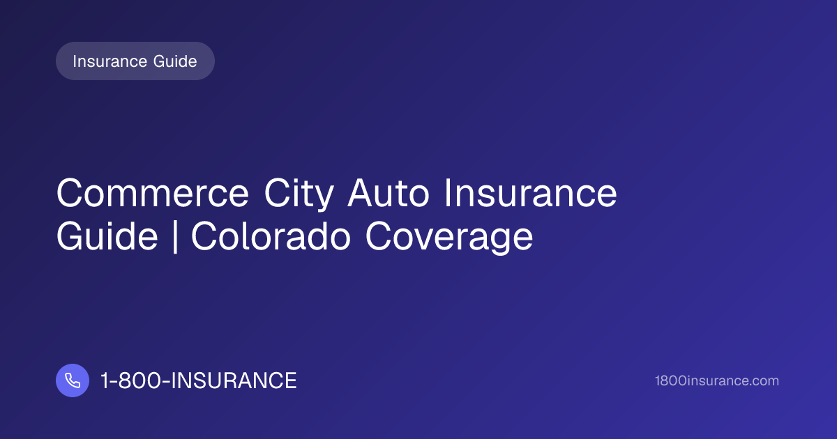 Commerce City Auto Insurance Guide | Colorado Coverage