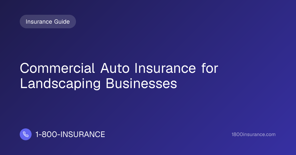 Commercial Auto Insurance for Landscaping Businesses | 1-800-INSURANCE