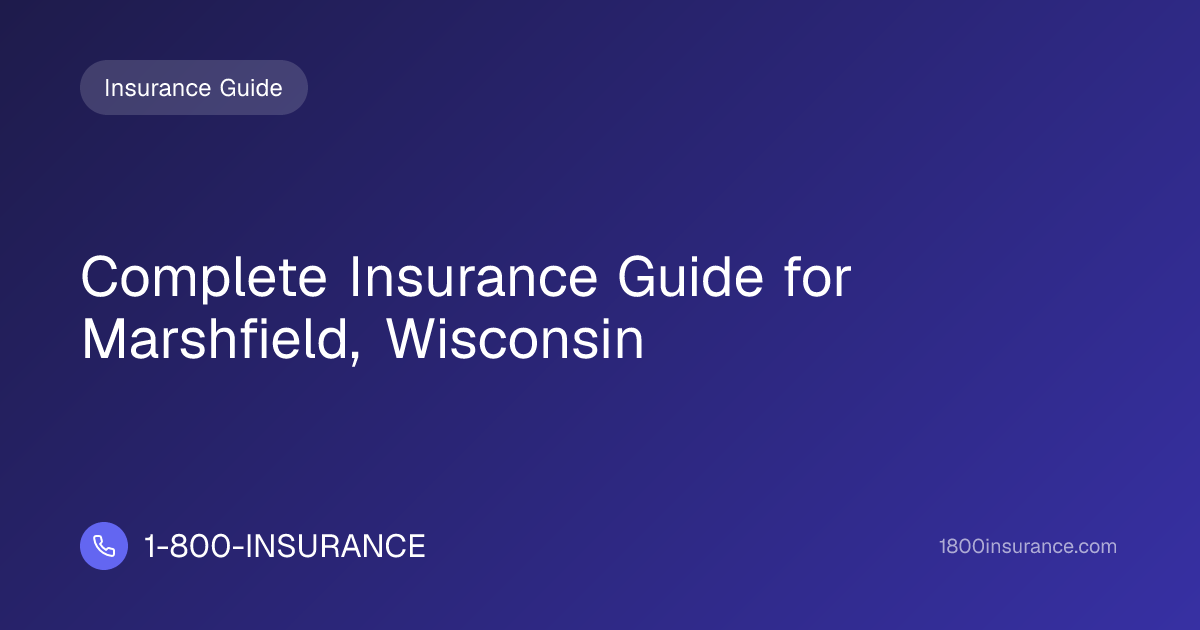 Complete Insurance Guide for Marshfield, Wisconsin | 1-800-INSURANCE