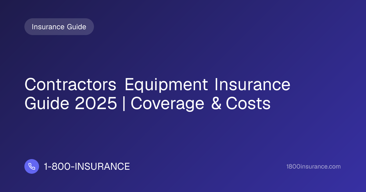 Contractors Equipment Insurance Guide 2025 | Coverage & Costs
