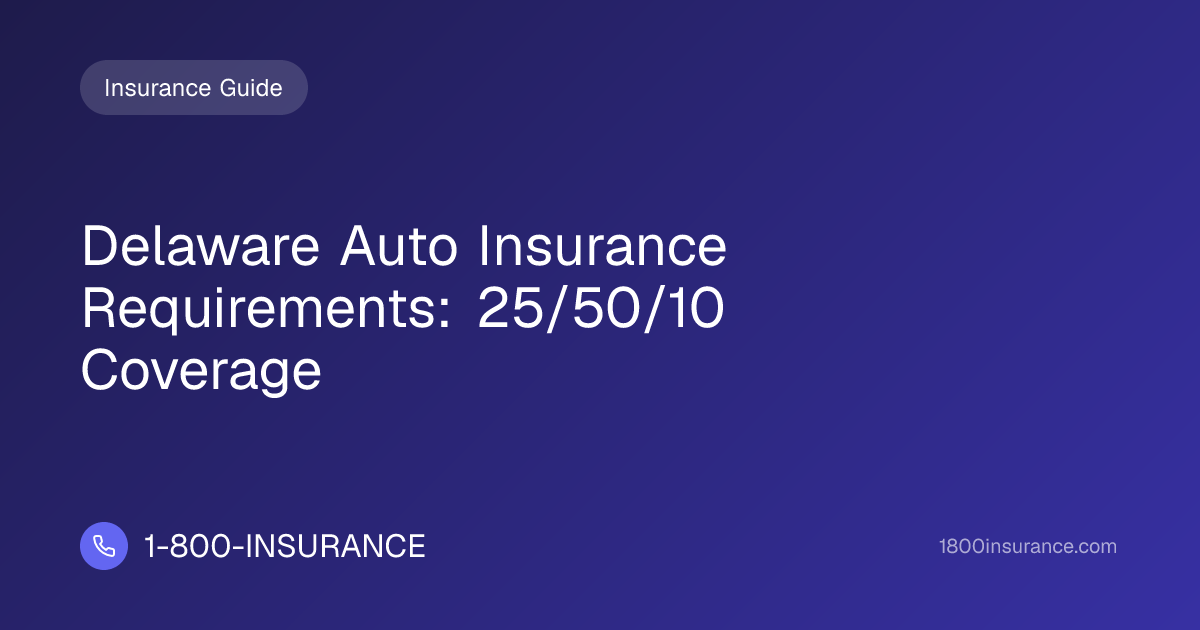 Delaware Auto Insurance Requirements: 25/50/10 Coverage
