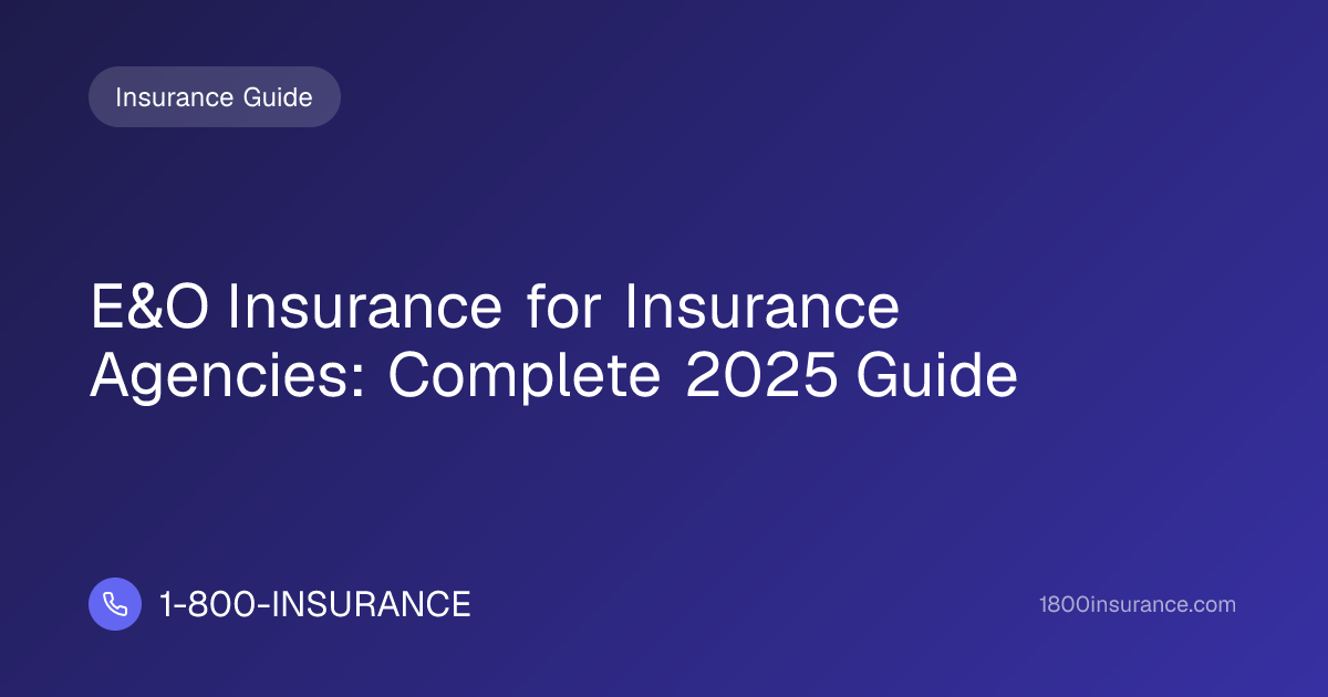 E&O Insurance for Insurance Agencies: Complete 2025 Guide