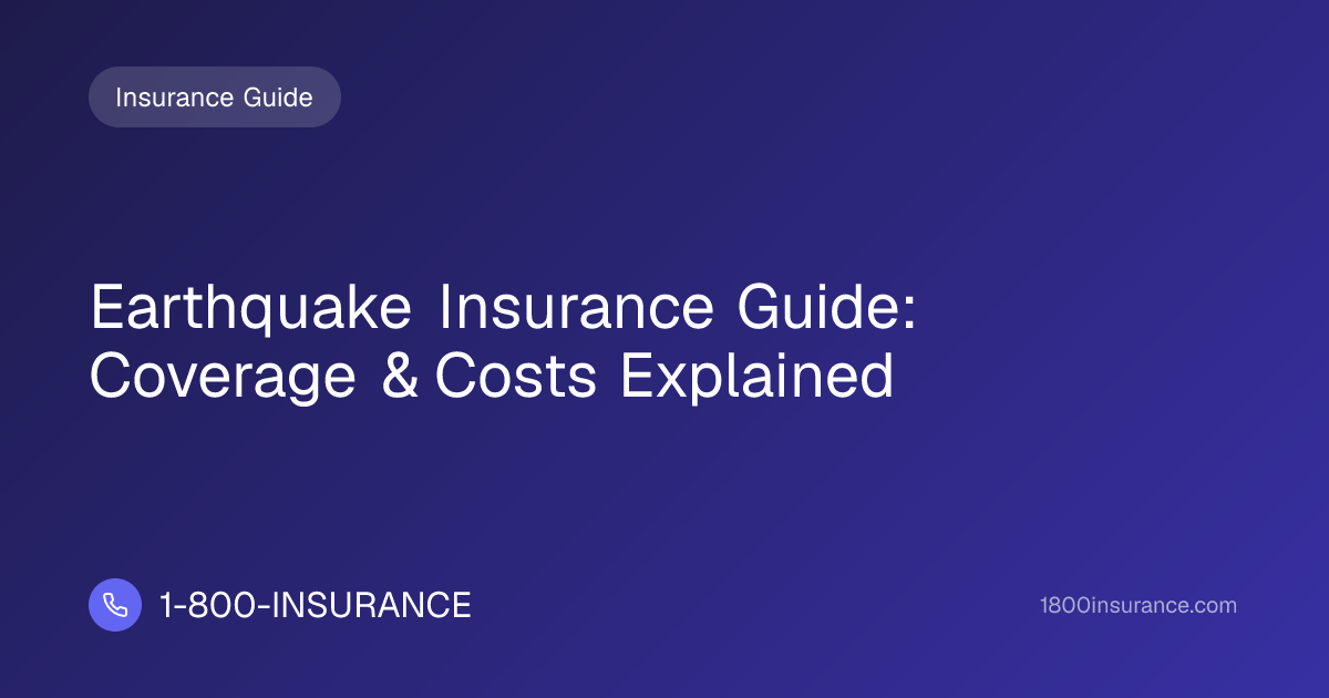 Earthquake Insurance Guide: Coverage & Costs Explained