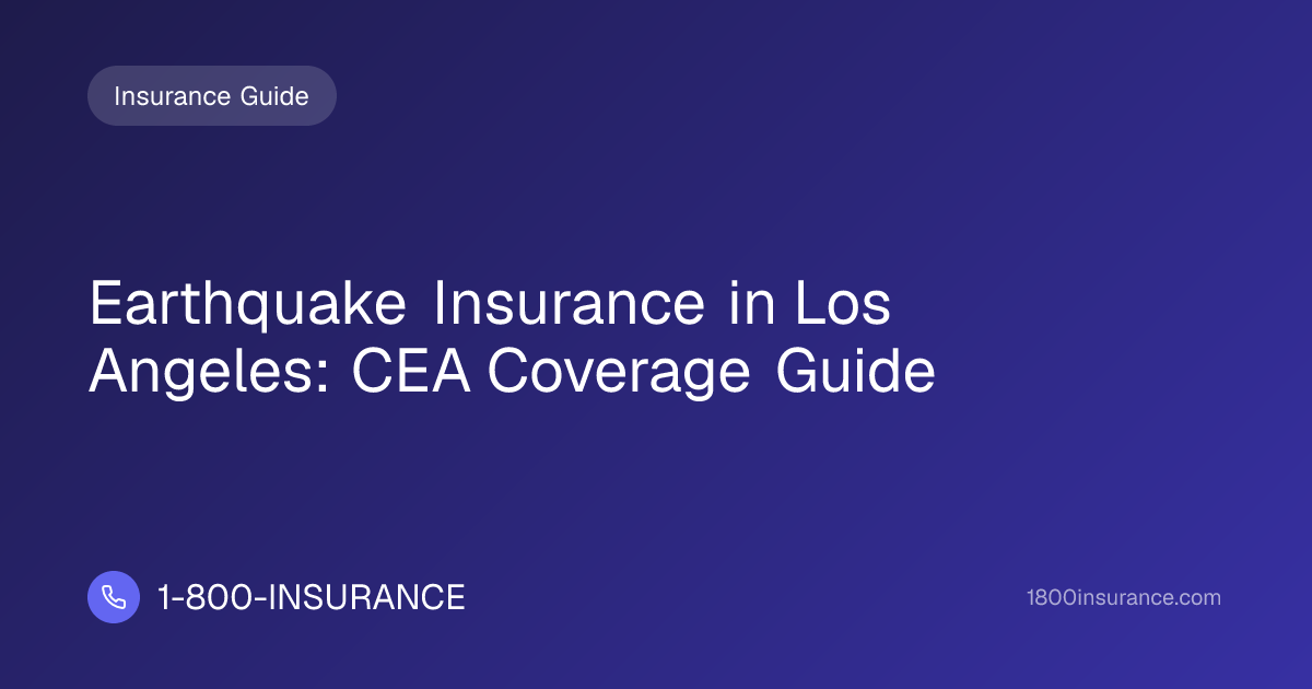 Earthquake Insurance in Los Angeles: CEA Coverage Guide