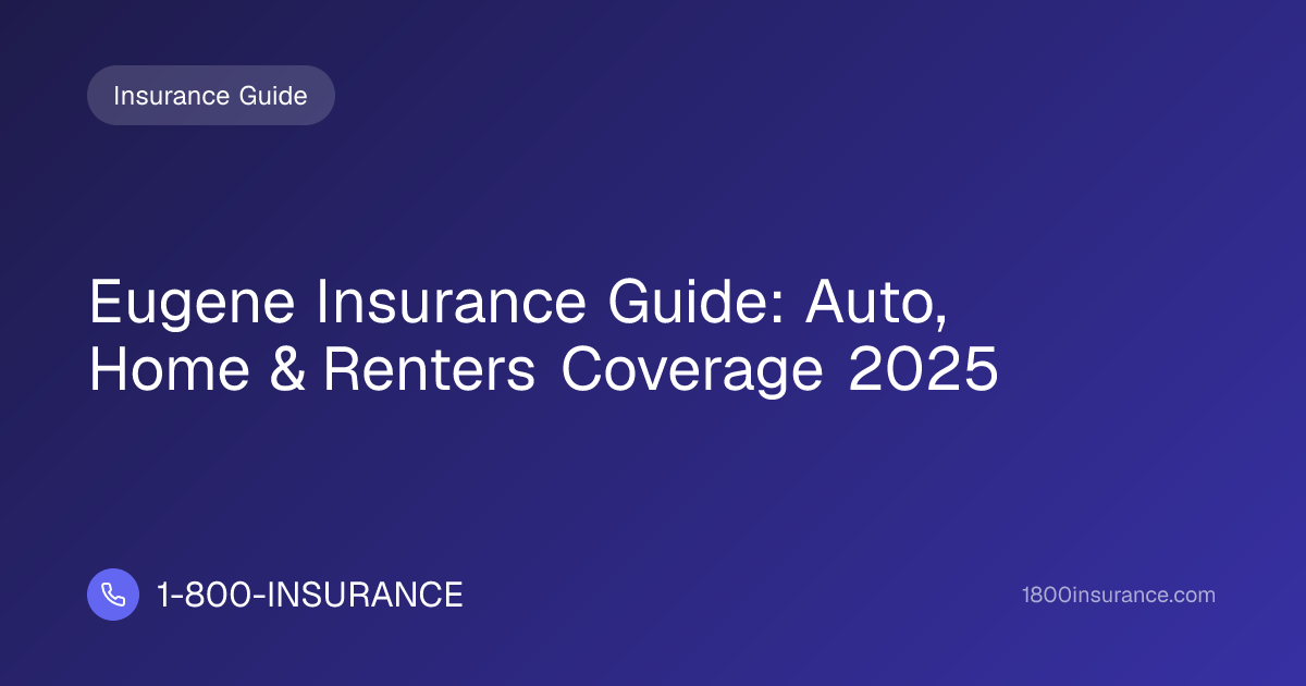 Eugene Insurance Guide: Auto, Home & Renters Coverage 2025