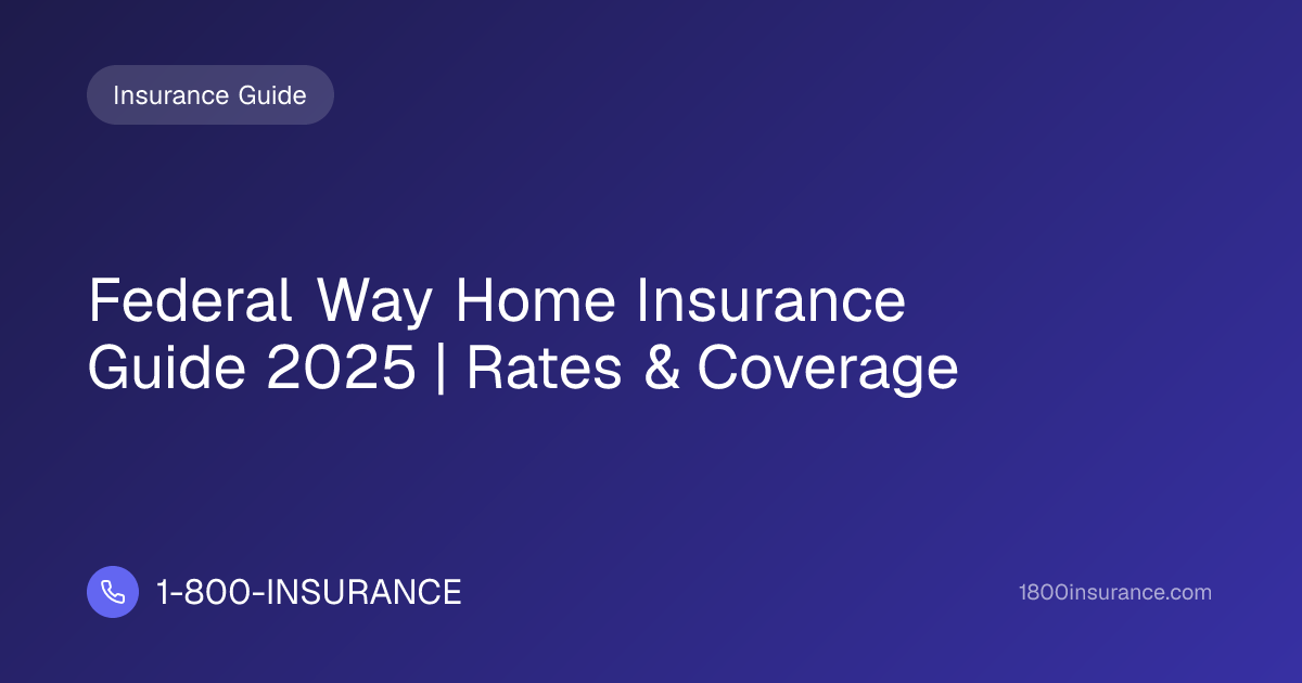 Federal Way Home Insurance Guide 2025 | Rates & Coverage
