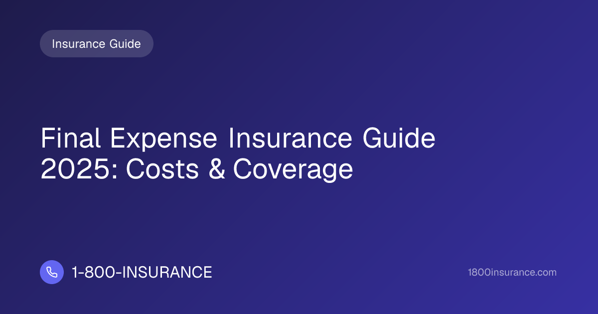Final Expense Insurance Guide 2025: Costs & Coverage | 1-800-INSURANCE