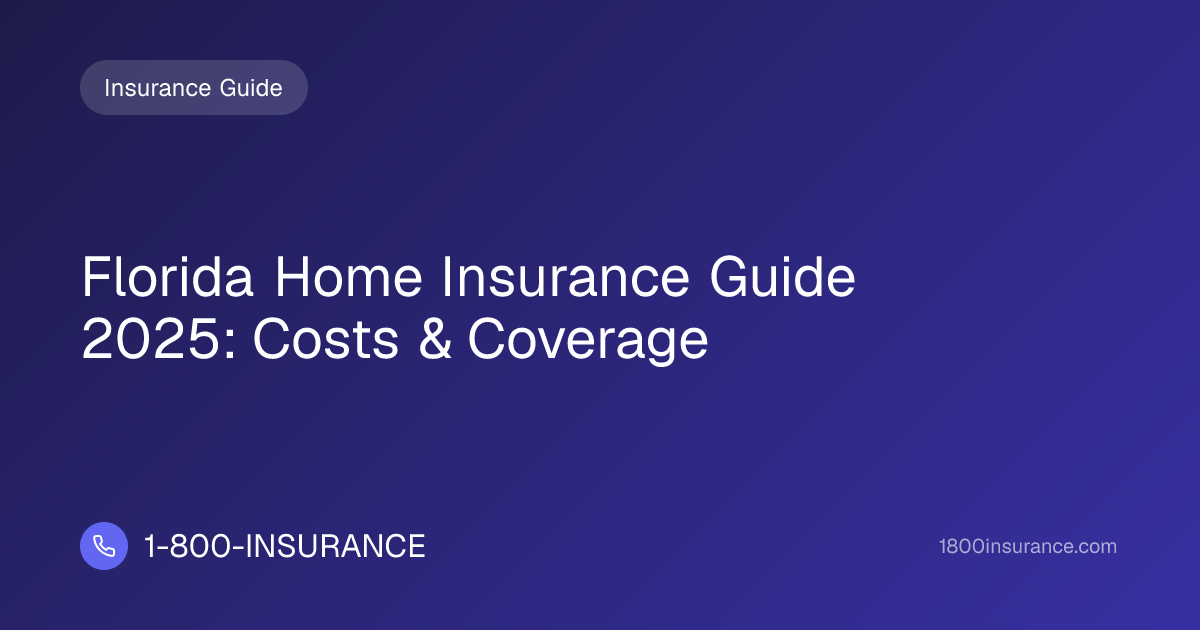 Florida Home Insurance Guide 2025: Costs & Coverage | 1-800-INSURANCE