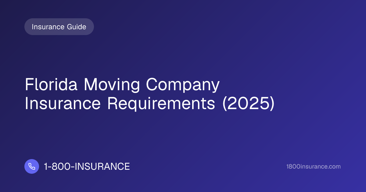 Florida Moving Company Insurance Requirements (2025) | 1-800-INSURANCE