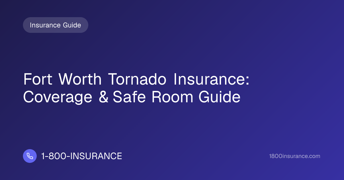 Fort Worth Tornado Insurance: Coverage & Safe Room Guide