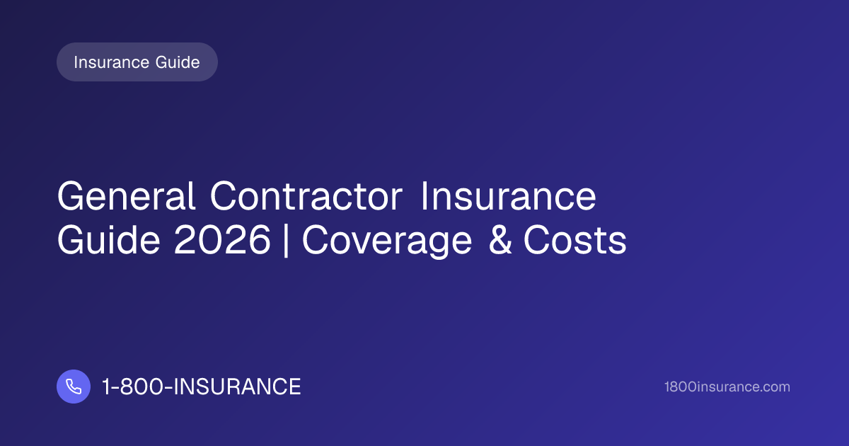 General Contractor Insurance Guide 2026 | Coverage & Costs