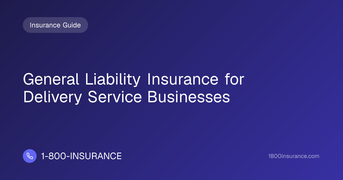 General Liability Insurance for Delivery Service Businesses
