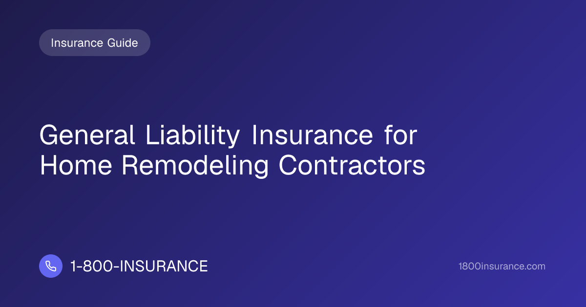 General Liability Insurance for Home Remodeling Contractors