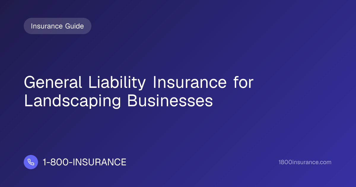 General Liability Insurance for Landscaping Businesses