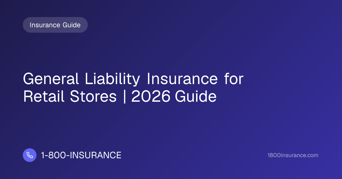 General Liability Insurance for Retail Stores | 2026 Guide