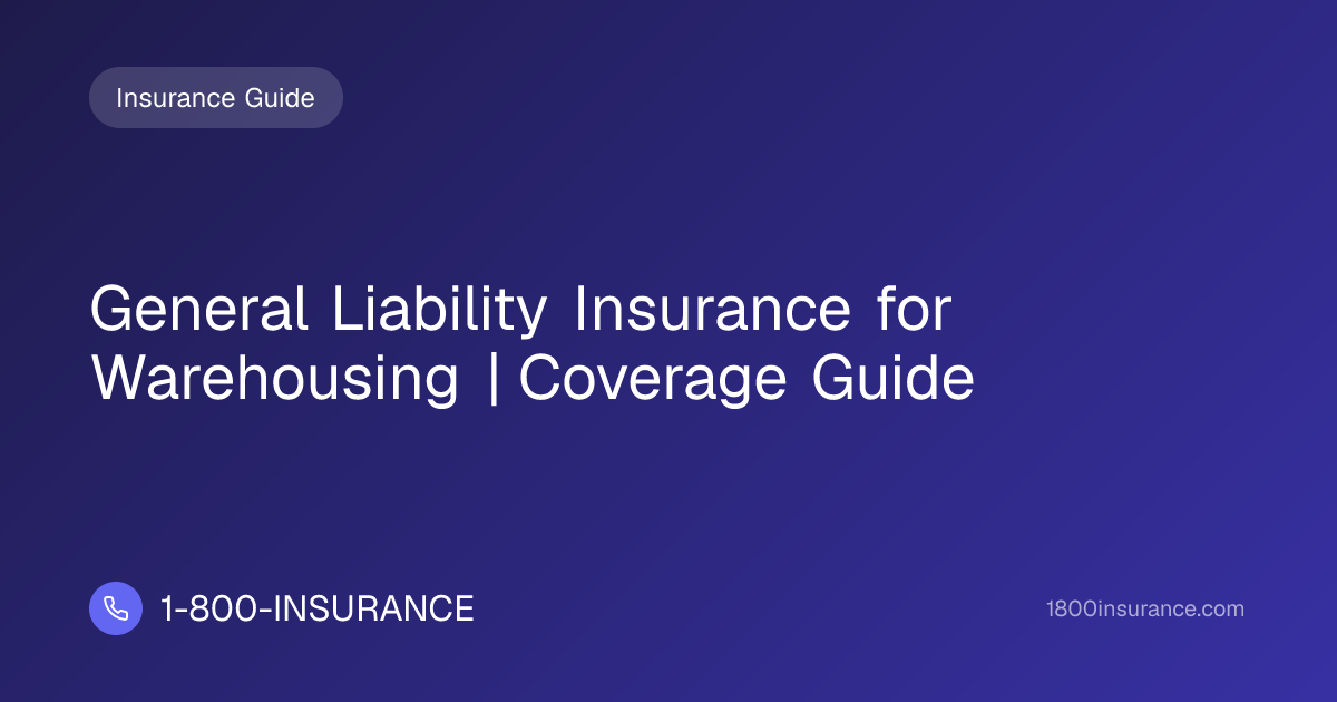 General Liability Insurance for Warehousing | Coverage Guide