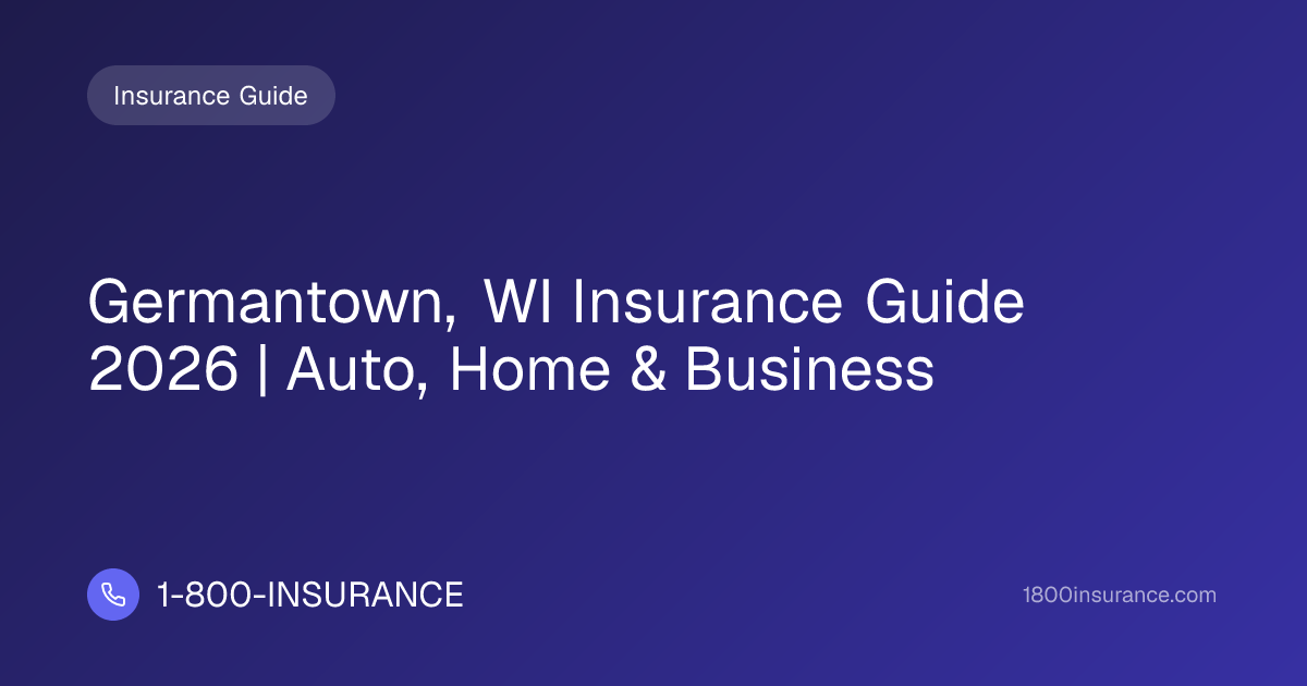 Germantown, WI Insurance Guide 2026 | Auto, Home & Business