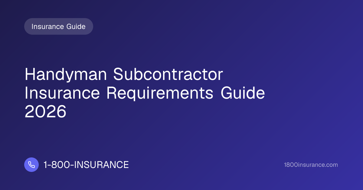 Handyman Subcontractor Insurance Requirements Guide 2026