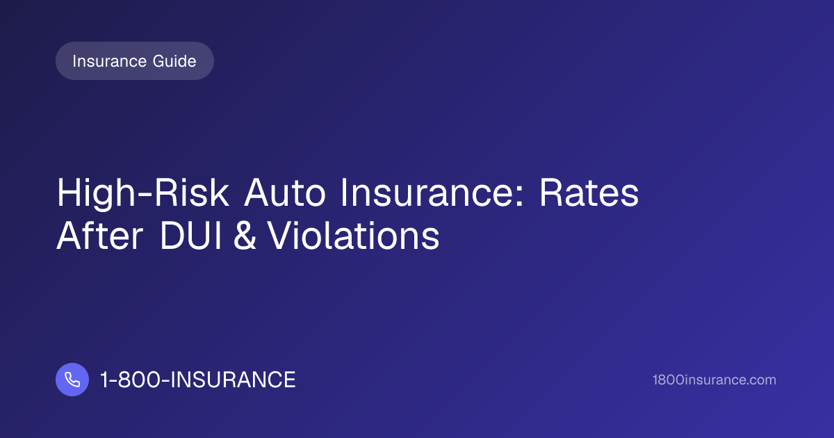 High-Risk Auto Insurance: Rates After DUI & Violations