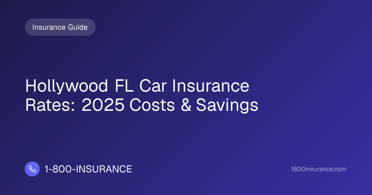 Hollywood FL Car Insurance Rates: 2025 Costs & Savings