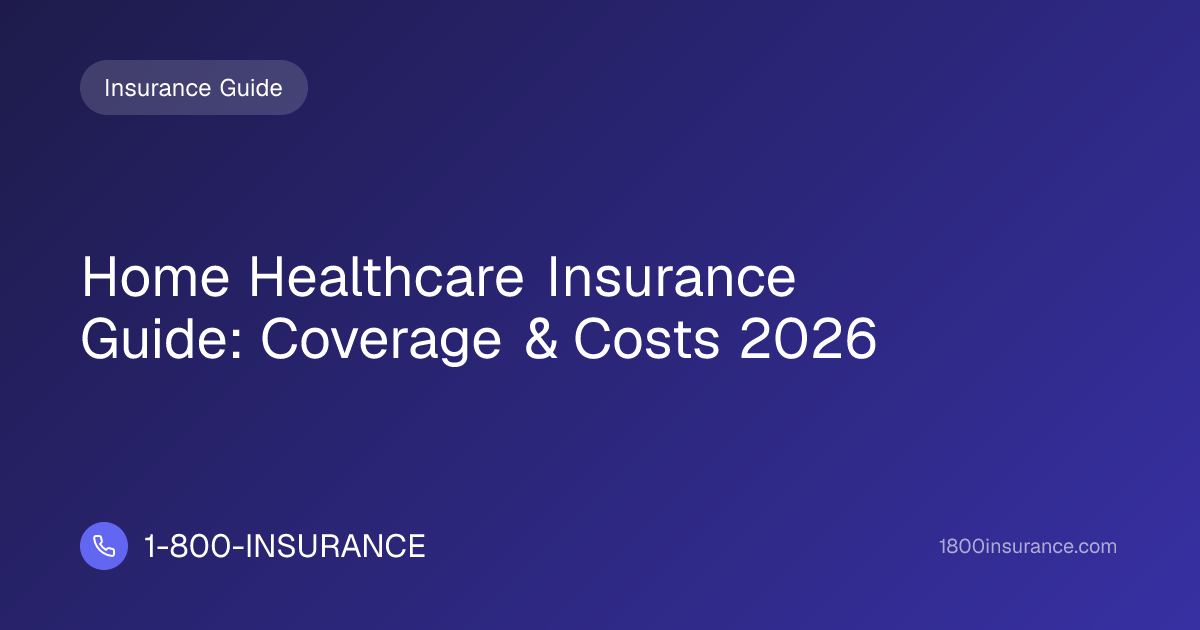 Home Healthcare Insurance Guide: Coverage & Costs 2026