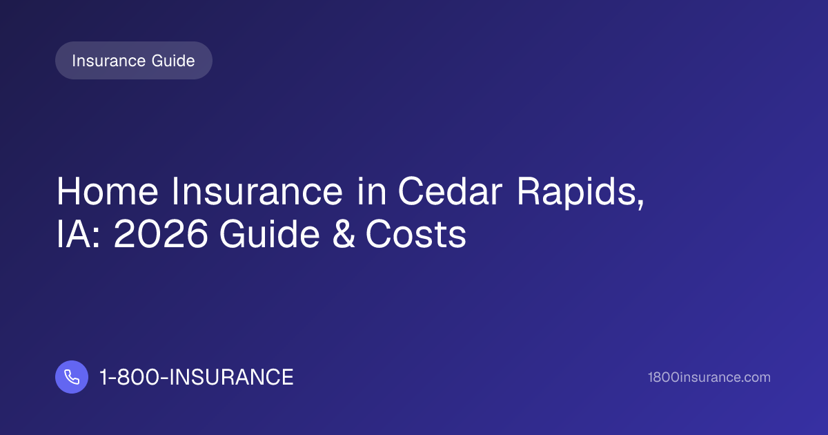 Home Insurance in Cedar Rapids, IA: 2026 Guide & Costs