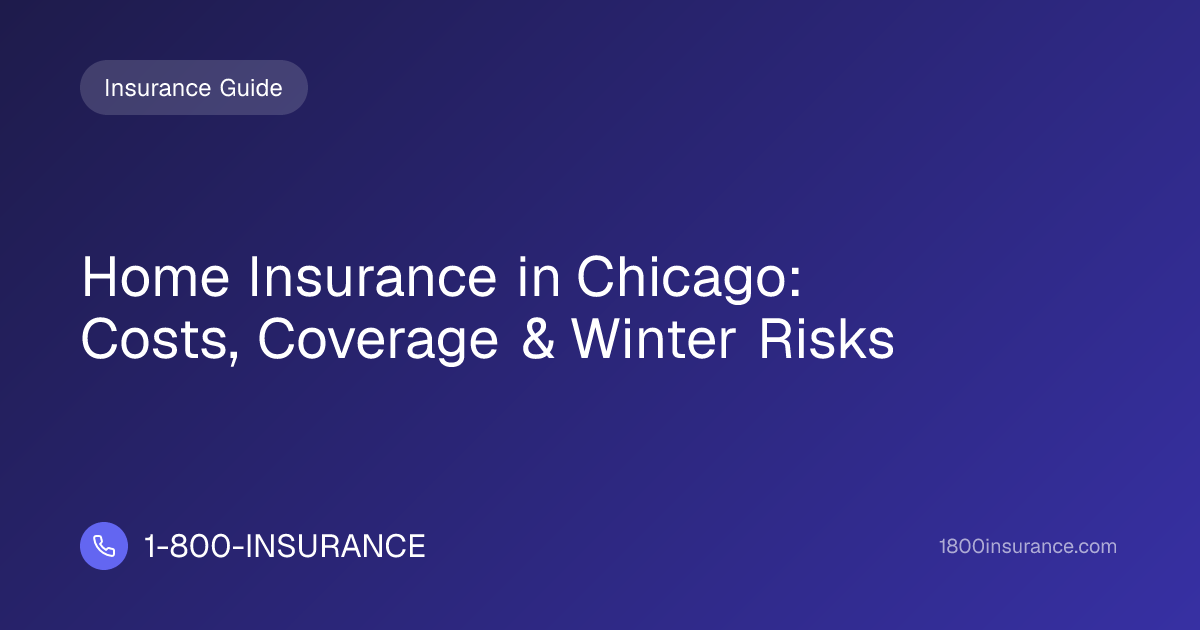 Home Insurance in Chicago: Costs, Coverage & Winter Risks