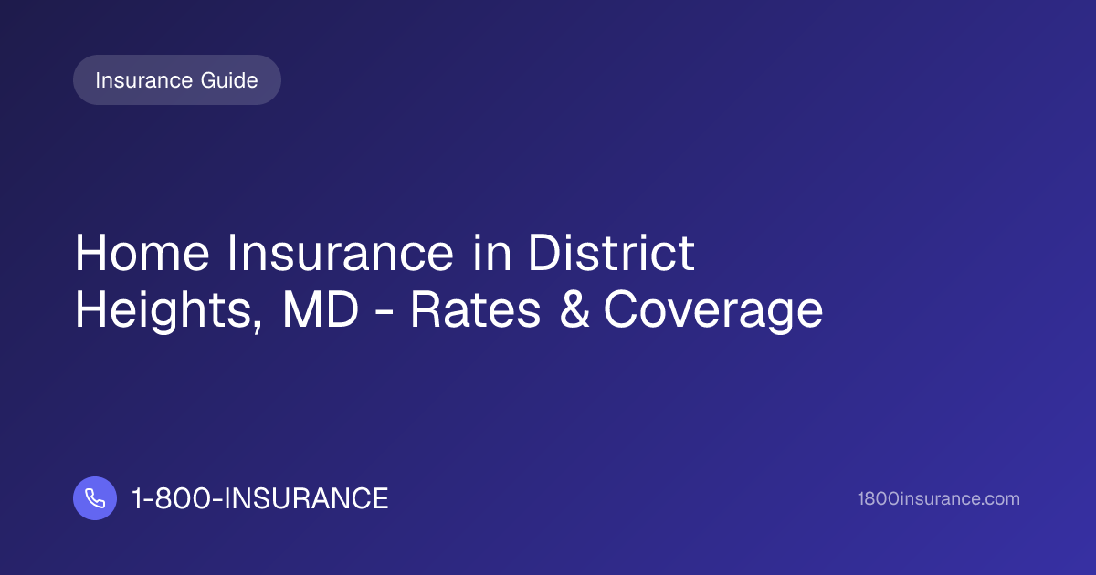 Home Insurance in District Heights, MD - Rates & Coverage