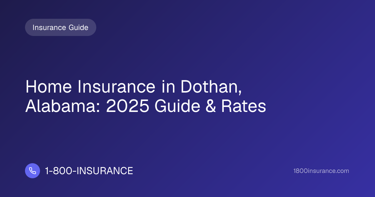 Home Insurance in Dothan, Alabama: 2025 Guide & Rates