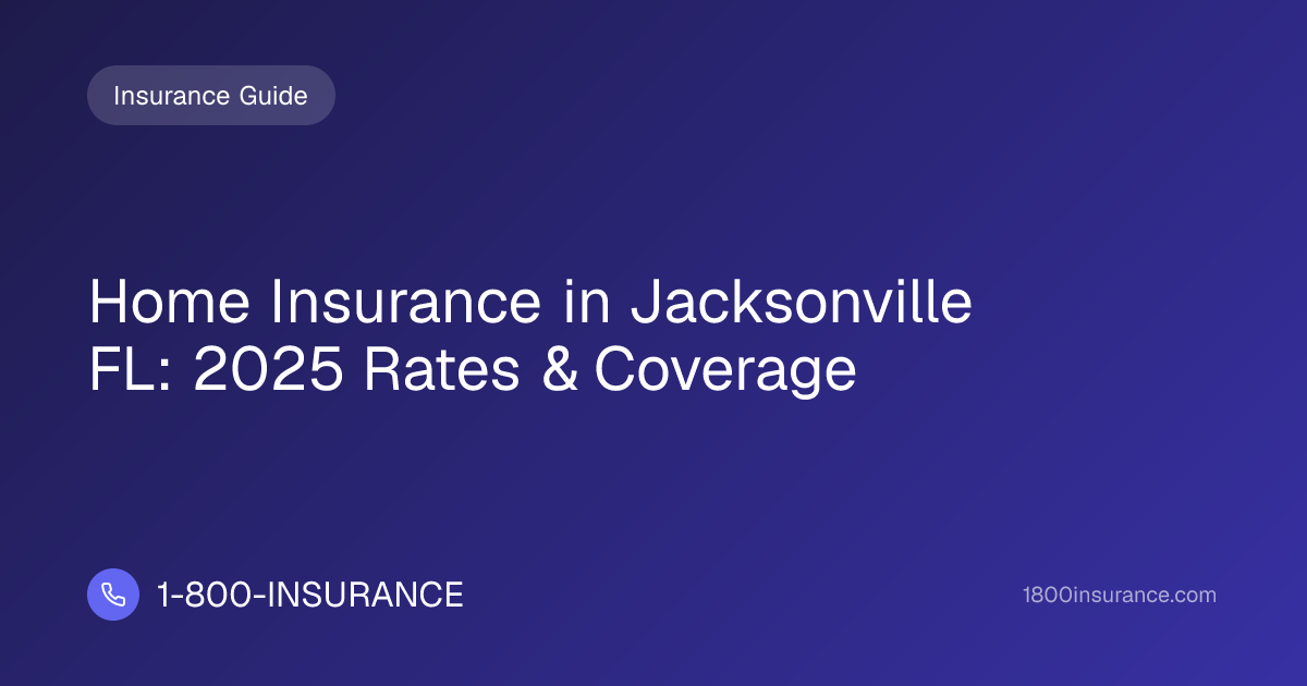 Home Insurance in Jacksonville FL: 2025 Rates & Coverage