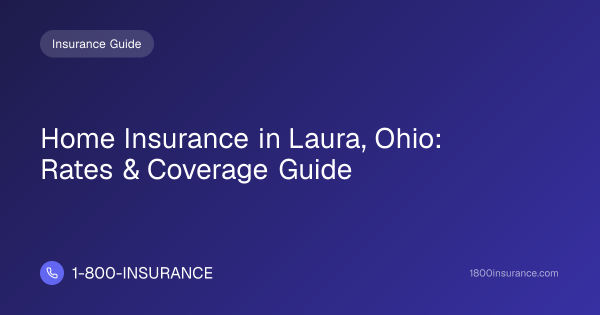 Home Insurance in Laura, Ohio: Rates & Coverage Guide