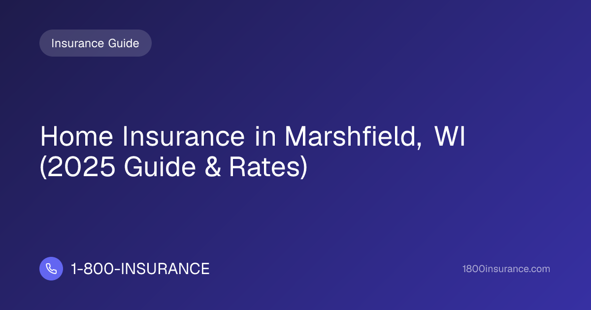 Home Insurance in Marshfield, WI (2025 Guide & Rates)