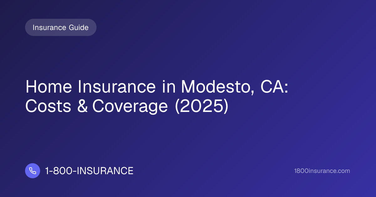 Home Insurance in Modesto, CA: Costs & Coverage (2025)