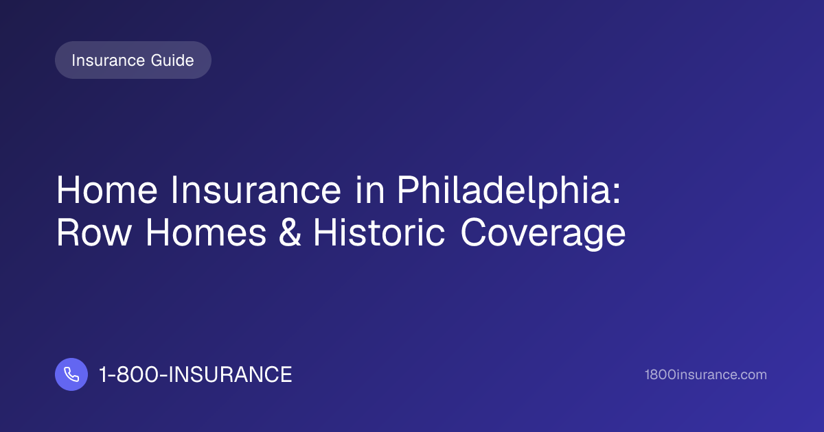 Home Insurance in Philadelphia: Row Homes & Historic Coverage