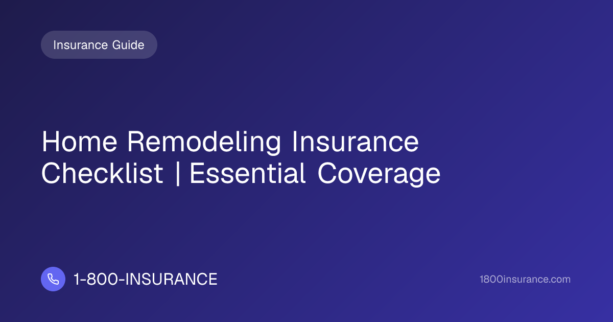 Home Remodeling Insurance Checklist | Essential Coverage