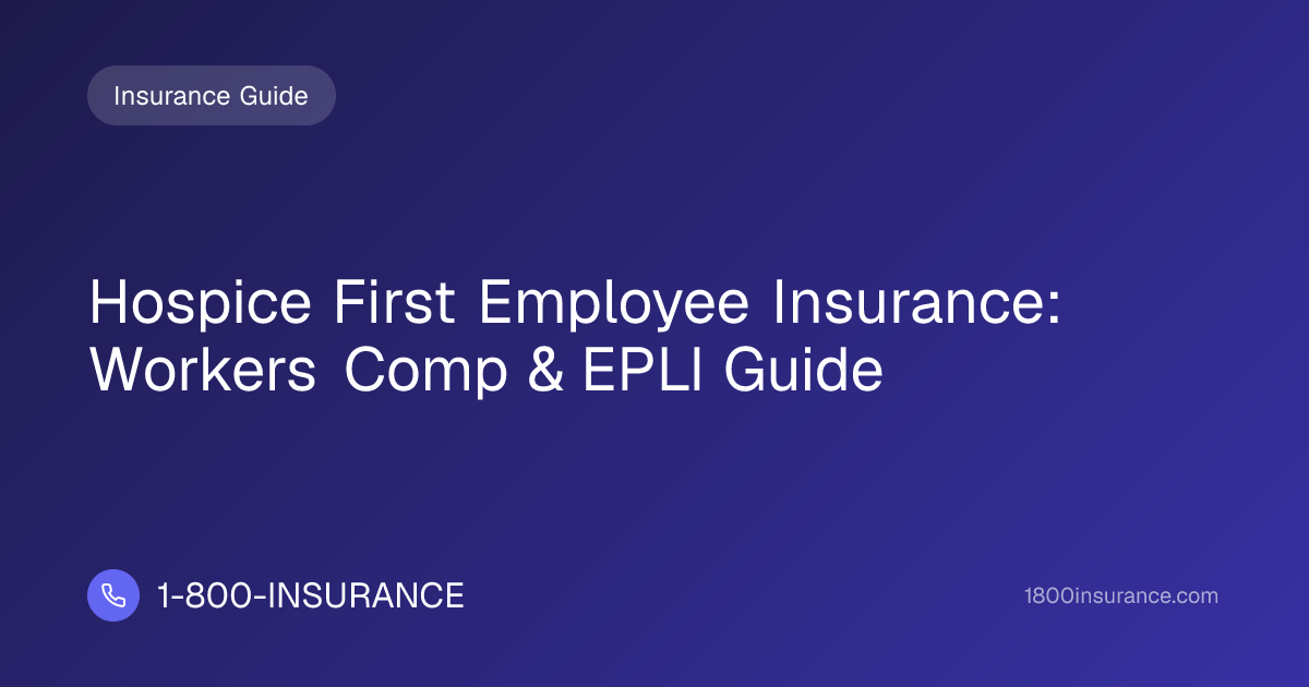 Hospice First Employee Insurance: Workers Comp & EPLI Guide