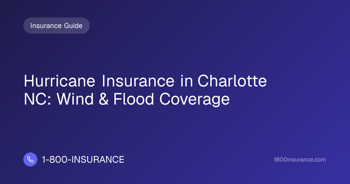 Hurricane Insurance in Charlotte NC: Wind & Flood Coverage