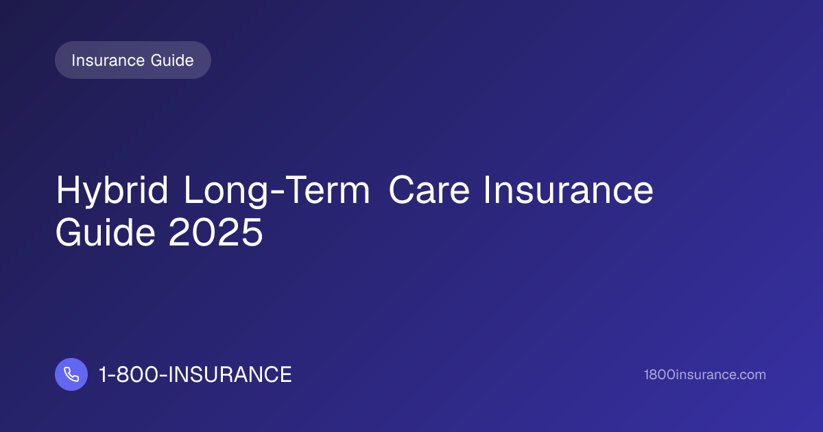 Hybrid Long-Term Care Insurance Guide 2025 | 1-800-INSURANCE